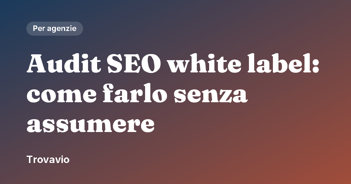Audit SEO white label: come farlo senza assumere