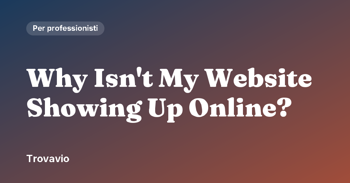 Why Isn't My Website Showing Up Online?