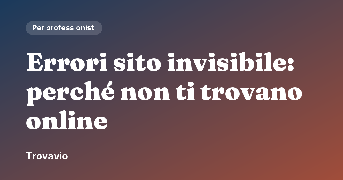 Errori sito invisibile: perché non ti trovano online