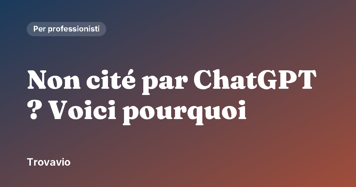 Non cité par ChatGPT ? Voici pourquoi