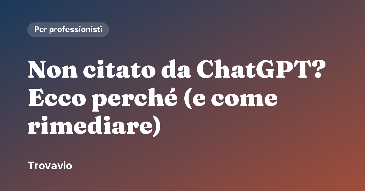 Non citato da ChatGPT? Ecco perché (e come rimediare)