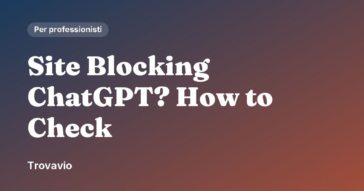 Site Blocking ChatGPT? How to Check